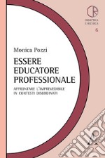 Essere educatore professionale. Affrontare l'imprevedibile in contesti disordinati libro