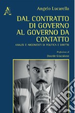 Dal contratto di governo al governo da contatto. Analisi ed argomenti di politica e diritto libro