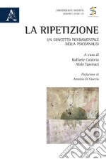 La ripetizione. Un concetto fondamentale della psicoanalisi libro