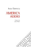 America Addio libro di Ciarrocca Luca