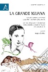 La grande Iguana. Scenari e visioni a vent'anni dalla morte di Anna Maria Ortese. Atti del Convegno internazionale (Roma, 4-6 giugno 2018) libro