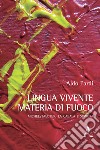 Lingua vivente, materia di fuoco. Michelstaedter, la Cabala e Spinoza libro di Pardi Aldo