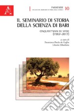 Il seminario di Storia della Scienza di Bari. Cinquant'anni di sfide (1967-2017) libro