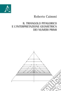 Il triangolo pitagorico e l'interpretazione geometrica dei numeri primi libro