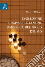 Evoluzione e rappresentazione simbolica del gioco del go libro