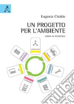 Un progetto per l'ambiente. Corso di Ecodesign libro