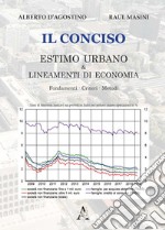 Il conciso. Estimo urbano & lineamenti di economia. Fondamenti, criteri, metodi libro