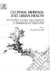 Cultural heritage and urban health. New perspectives for cultural heritage conservation and sustainable urban development in Tbilisi. An open dialogue between Georgia and Italy libro di Lombardini N. (cur.)