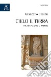 Cielo e terra. Tra fondamento e divenire libro