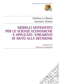 Modelli matematici per le scienze economiche e applicate: strumenti di aiuto alla decisione libro