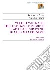 Modelli matematici per le scienze economiche e applicate: strumenti di aiuto alla decisione libro