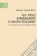 G2: figli d'immigrati o nuovi italiani? Una ricerca qualitativa pluridisciplinare