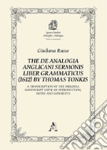 The De Analogia Anglicani Sermonis Liber Grammaticus (1612) by Thomas Tonkis. A Transcription of the Original Manuscript with an Introduction, notes and comments libro