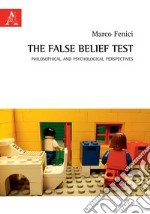 The false belief test. Philosophical and psychological perspectives libro