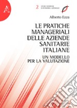 Le pratiche manageriali delle aziende sanitarie italiane. Un modello per la valutazione libro