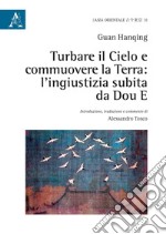 Turbare il cielo e commuovere la terra: l'ingiustizia subita da Dou E libro