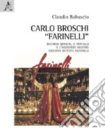 Carlo Broschi «Farinelli». Riccardo Broschi, il fratello e l'ingegnere militare Giovanni Battista Antonelli libro