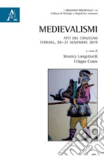 Medievalismi. Atti del Convegno (Ferrara, 20-21 novembre 2019) libro