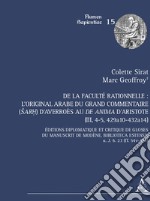 De la faculté rationnelle: l'original arabe du Grand Commentaire (Sarh) d'Averroès au «De anima» d'Aristote (III, 4-5, 429a10-432a14). Éditions diplomatique et critique des gloses du manuscrit de Modène, Biblioteca Estense, a. J. 6. 23 (ff. 54v-58v) libro