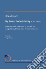 Big Data: Excludability v. Access. A Comparative Overview of UE and US Competition, IP and Data Protection Laws