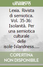 Lexia. Rivista di semiotica. Vol. 35-36: Isolanità. Per una semiotica culturale delle isole-Islandness. Toward a cultural semiotics of islands libro