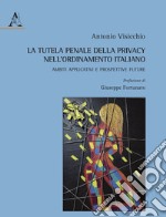 La tutela penale della privacy nell'ordinamento italiano. Ambiti applicativi e prospettive future libro