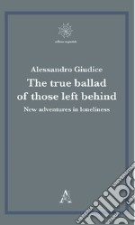 The true ballad of those left behind. New adventures in loneliness libro