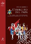 L'esercito del papa. Istituzione militare, burocrazia curiale e nobiltà nello Stato della Chiesa (1692-1740) libro