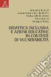 Didattica inclusiva e azioni educative in contesti di vulnerabilità libro