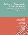 Turismo, paesaggio e beni culturali. Prospettive di tutela, valorizzazione e sviluppo sostenibile libro