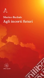 Agli incerti futuri libro