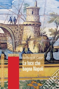 La luce che bagna Napoli libro