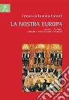 La nostra Europa. Amiamo l'Europa, odiamo l'Europa franco-tedesca libro