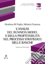 L'analisi del business model e della profittabilità nel processo strategico delle banche libro