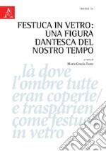 Festuca in vetro: una figura dantesca del nostro tempo libro