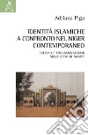 Identità islamiche a confronto nel Niger contemporaneo. Sufismo e fondamentalismo nella città di Niamey libro
