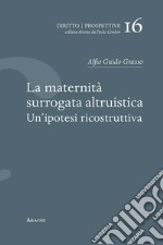 La maternità surrogata altruistica. Un'ipotesi ricostruttiva