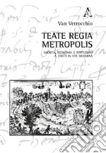 Teate regia Metropolis. Società, economia e istituzioni a Chieti in età moderna