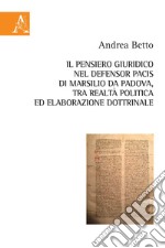 Il pensiero giuridico nel Defensor Pacis di Marsilio da Padova, tra realtà politica ed elaborazione dottrinale