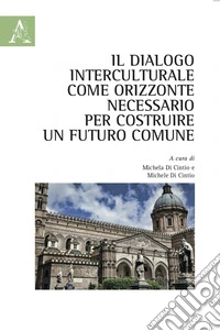 Il dialogo interculturale come orizzonte necessario per costruire un futuro comune