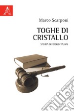 Toghe di cristallo. Storia di Diego Tajani libro