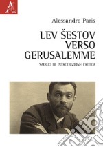 Lev Sestov. Verso Gerusalemme. Saggio di introduzione critica libro