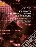 Il Lifeblood delle organizzazioni terroristiche. Fonti e modalità di trasferimento delle risorse finanziarie nell'ambito del finanziamento al terrorismo libro