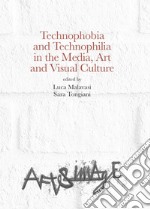 Technophobia and technophilia in the media, art and visual culture libro