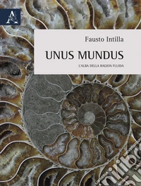 Unus Mundus. L'alba della ragion fluida