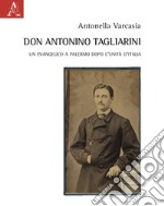 Don Antonino Tagliarini. Un evangelico a Palermo dopo l'Unità d'Italia libro