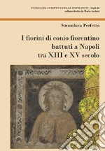 I fiorini di conio fiorentino battuti a Napoli tra XIII e XV secolo libro