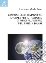 Cannone elettromagnifico spaziale per il trasporto di merci all'interno del sistema solare libro