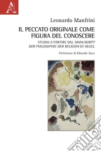 Il peccato originale come figura del conoscere. Studio a Partire dal Manuskript der Philosophie der Religion di Hegel