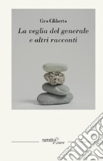 La veglia del generale ed altri racconti libro